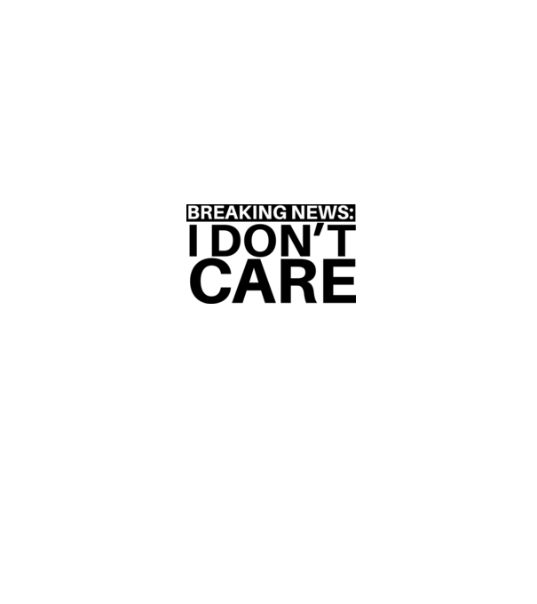 breaking news i dont care model gri pe tricou
