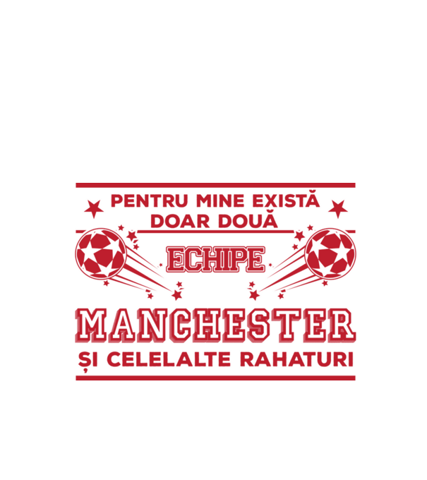 Pentru mine există doar două echipe, Manchester și celelalte rahaturi model alb pe tricou