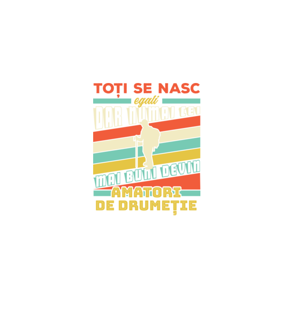 toți se nasc egali, dar numai cei mai buni devin amatori de drumeție model negru pe tricou