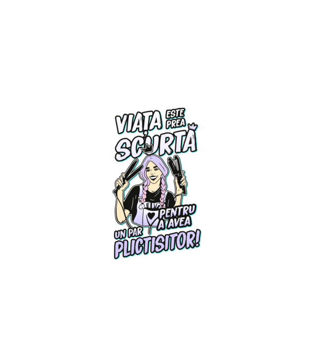 viata este prea scurta pentru a avea un par plictisitor model negru pe tricou