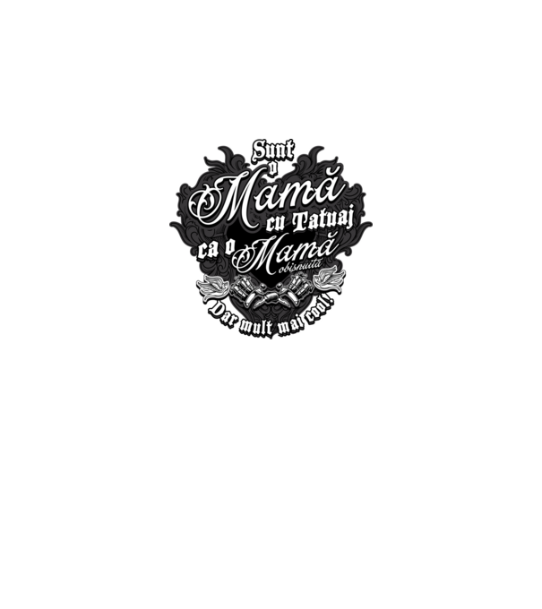 Sunt o mama cu tatuaj, ca o mama obișnuit, dar mult mai cool model negru pe tricou