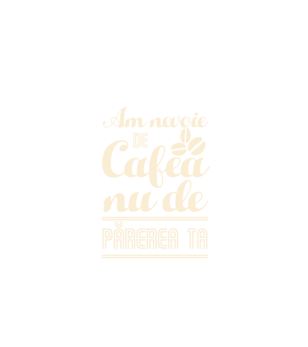 am nevoie de cafea, nu de părerea ta model negru pe tricou