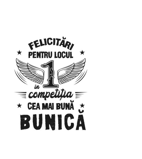 Felicitări pentru locul 1 în competiția Cea mai bună bunică! model alb pe tricou