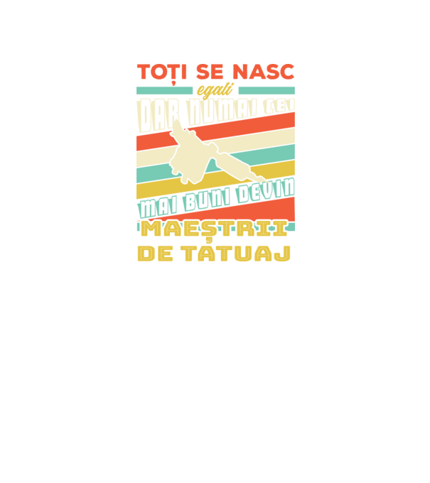 toți se nasc egali, dar numai cei mai buni devin maeștrii de tatuaj model negru pe tricou