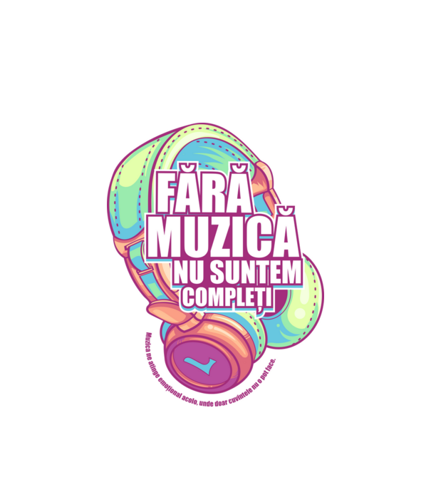 Fără muzică nu suntem compleți - Muzica ne atinge emoțional acolo, unde doar cuvintele nu o pot face. model alb pe tricou