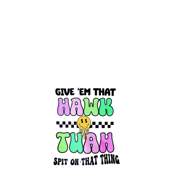 Give 'em that hawk tuah hippie trip model nisipiu pe tricou