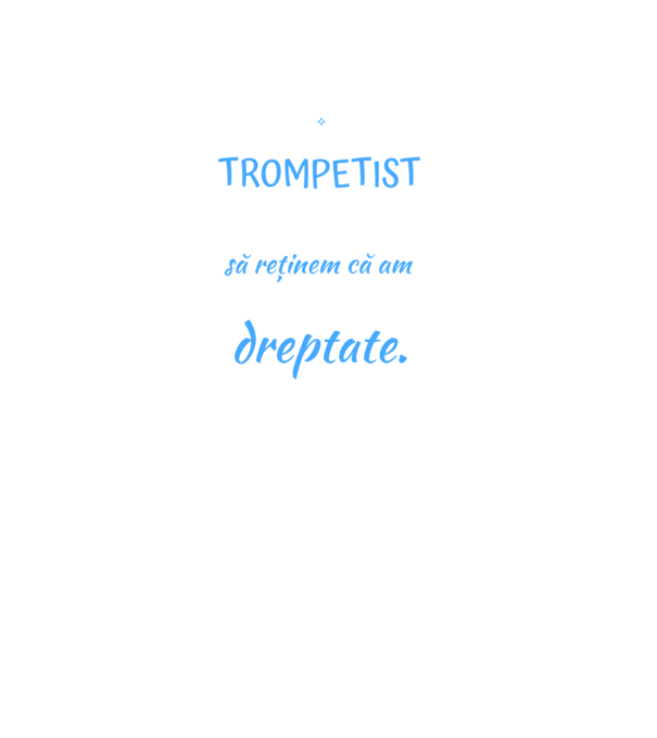 sunt trompetist, pentru a economisi timp, să reținem că am întotdeauna dreptate! model negru pe tricou