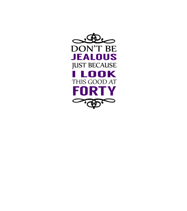 'Don''t be jealous - 40' model alb pe tricou