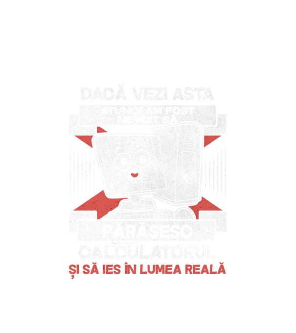 Dacă vezi asta - atunci am fost nevoit să - părăsesc - calculatorul - și să ies în - lumea reală model alb pe tricou