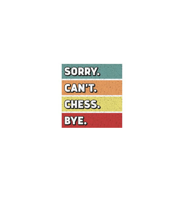 Sorry Cant Chess Bye model negru pe tricou