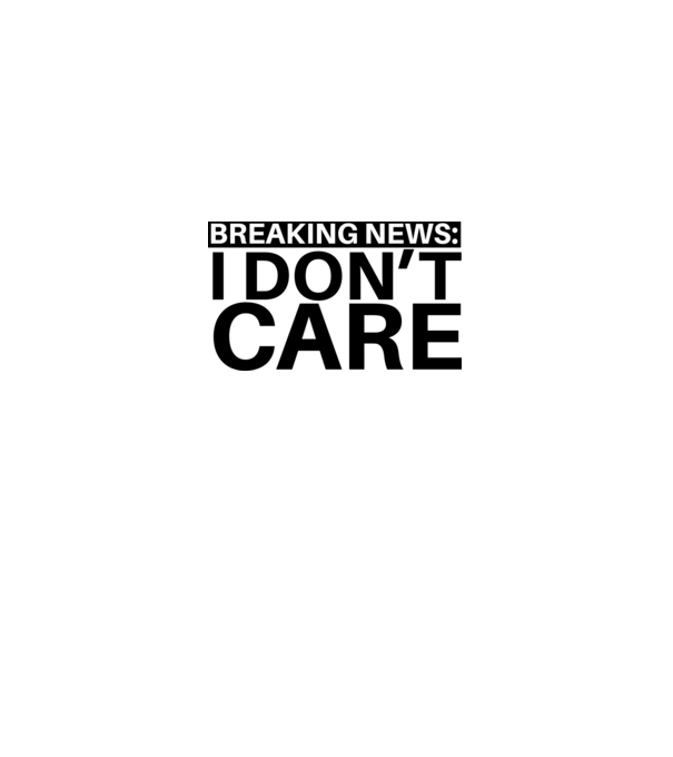 breaking news i dont care model alb pe tricou
