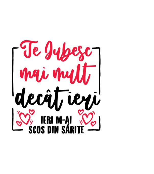 Valentine_Te iubesc mai mult decât ieri, ieri m-ai scos din sărite model albastru deschis pe tricou