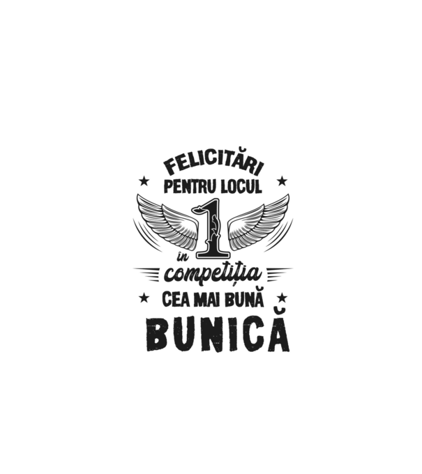 Felicitări pentru locul 1 în competiția Cea mai bună bunică! model alb pe tricou