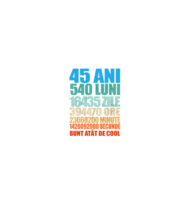De 45 ani - luni - zile - ore - minute - secunde - sunt atât de cool model negru pe tricou