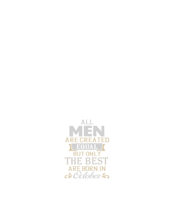 All men created equal but only the beat are born in october model alb pe tricou