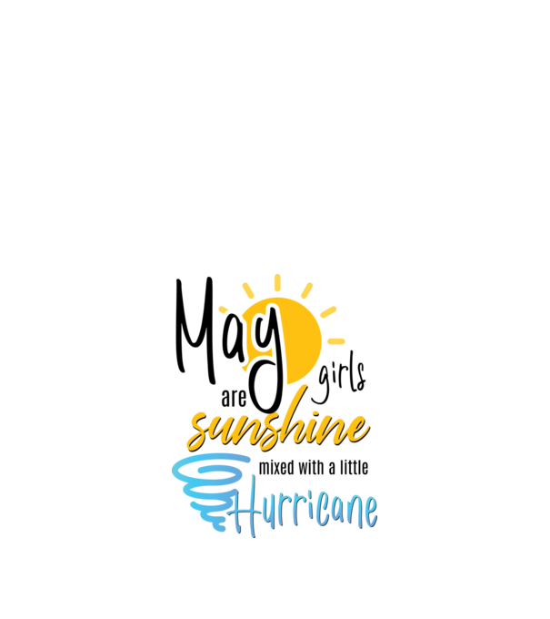 May Girls are Sunshine mixed with a little Hurricane model alb pe tricou