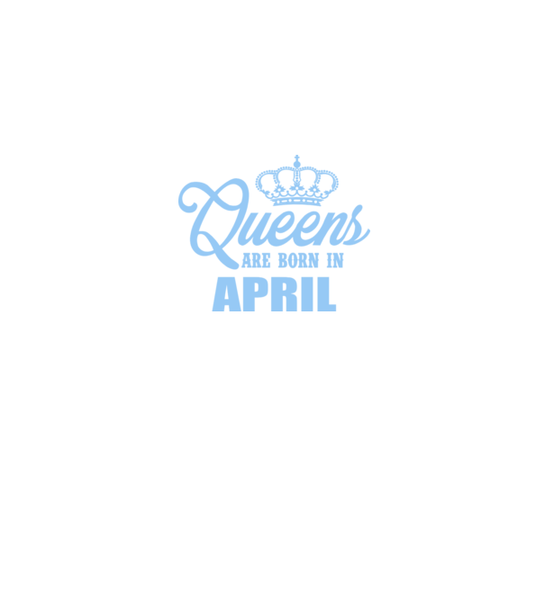 Queens are born in - April model albastru regal pe tricou