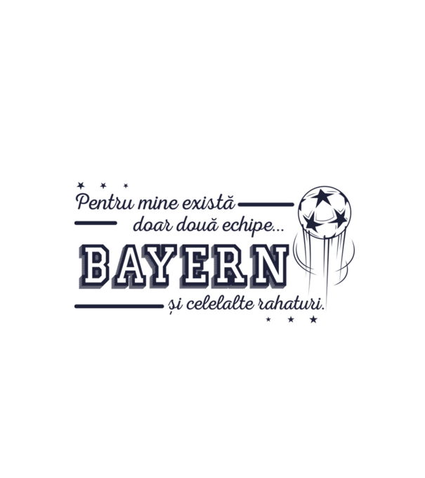 Pentru mine există doar două echipe, Bayern și celelalte rahaturi model alb pe tricou