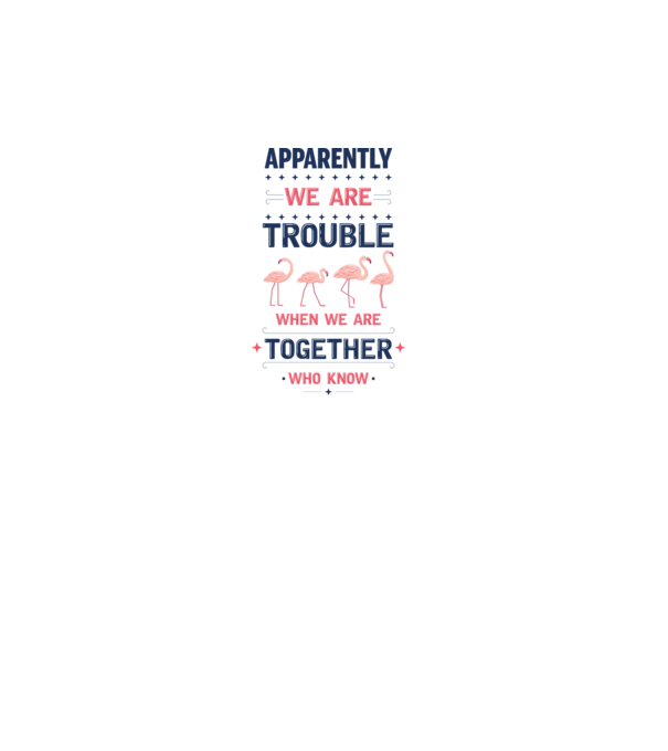 Trouble together flamingos model alb pe tricou