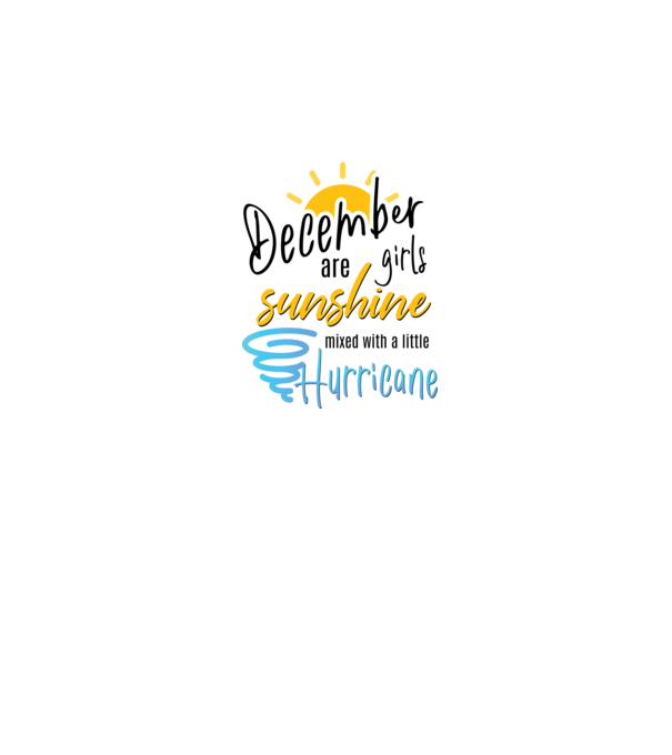 December Girls are Sunshine mixed with a little Hurricane model alb pe tricou