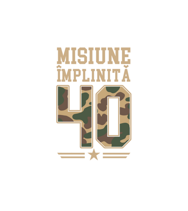 Misiune împlinită 40 model alb pe tricou