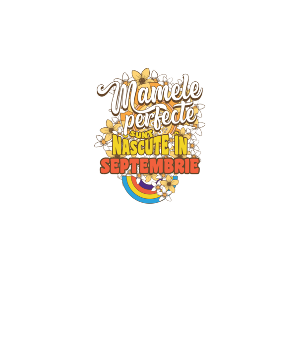 Mamele perfecte sunt născute în septembrie. model alb pe tricou