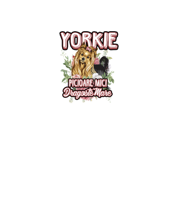 Yorkie - picioare mici dragoste mare model alb pe tricou