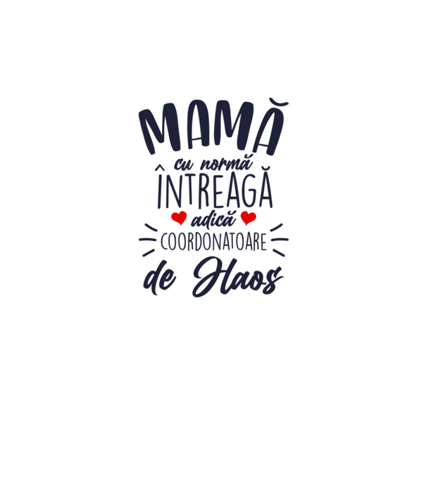 Mamă cu normă întreagă adică coordonatoare de haos model alb pe tricou