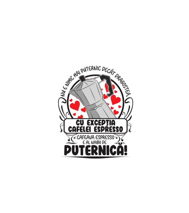 Nu e nimic mai puternic decât dragostea, cu excepția cafelei espresso, cafeaua espresso e al naibii de puternică model gri pe tricou