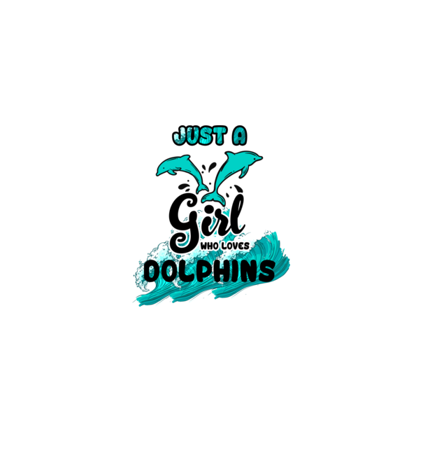 Just a girl who loves dolphins model alb pe tricou