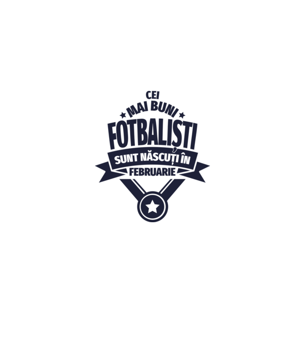 Cei mai buni fotbaliști sunt născuți în Februarie model alb pe tricou
