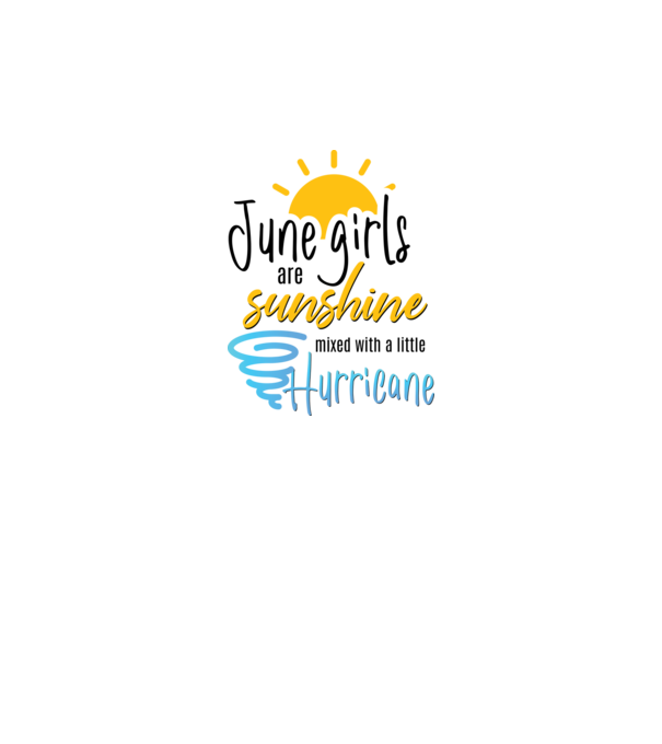 June Girls are Sunshine mixed with a little Hurricane model alb pe tricou