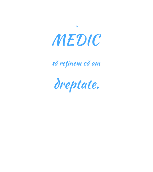 Sunt MEDIC, pentru a economisi timp, să reținem că am întotdeauna dreptate model negru pe tricou