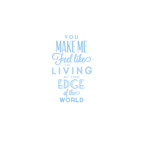 You make me feel like living at the edge of the world model alb pe tricou