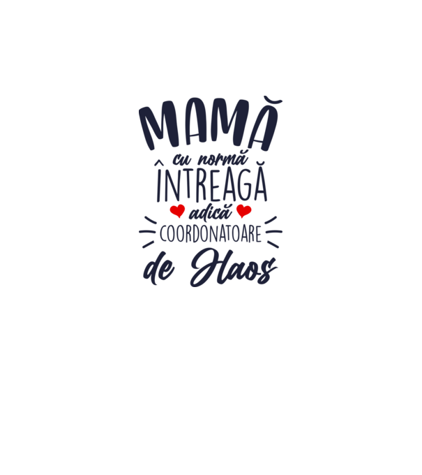 Mamă cu normă întreagă adică coordonatoare de haos model alb pe tricou