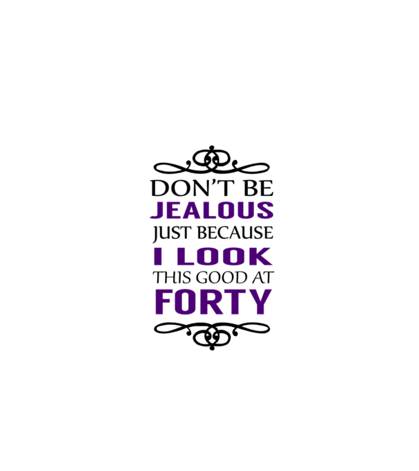 'Don''t be jealous - 40' model alb pe tricou