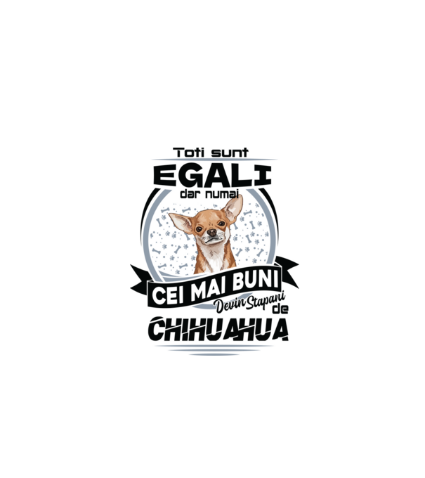 Toți sunt egali, dar numai cei mai buni devin stăpâni de chihuahua model alb pe tricou