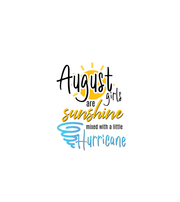 August Girls are Sunshine mixed with a little Hurricane model alb pe tricou