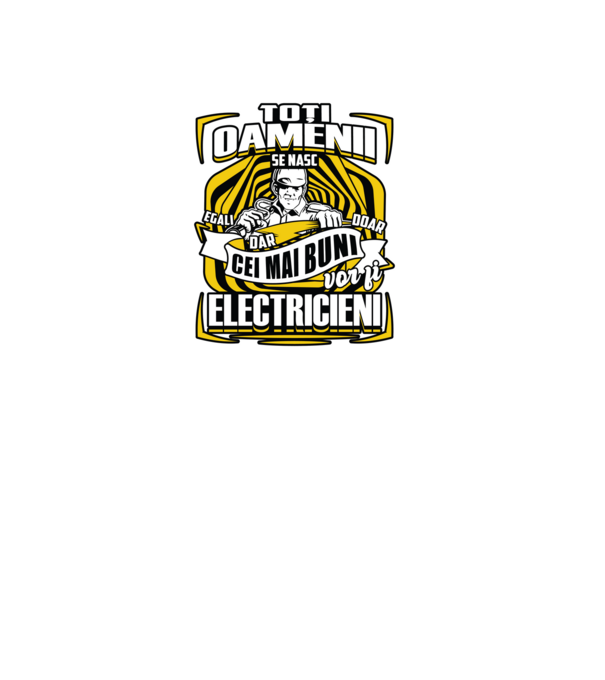 Toți oamenii - se nasc egali dar doar cei mai buni vor fi-electricieni model negru pe tricou