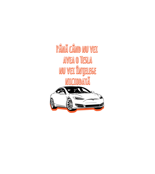 Până când nu vei avea o Tesla nu vei înțelege niciodată model albastru deschis pe tricou