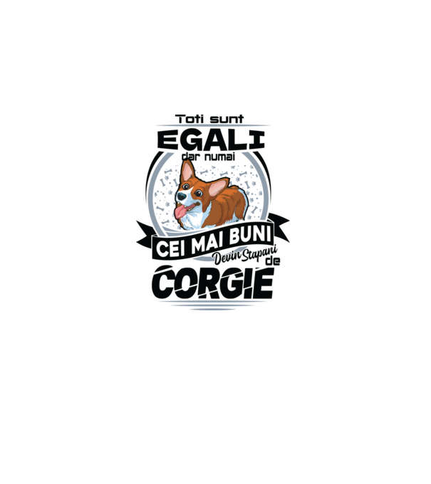 Toți sunt egali, dar numai cei mai buni devin stăpâni de corgie model alb pe tricou