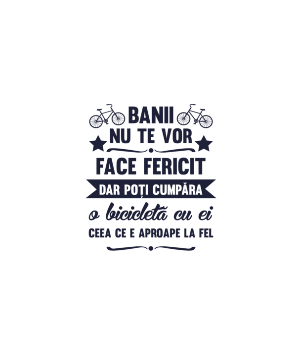 Banii nu te vor face fericit, dar poți cumpăra o bicicletă cu ei, ceea ce e aproape la fel model turcoaz pe tricou