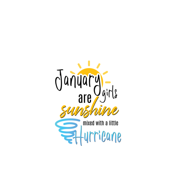 January Girls are Sunshine mixed with a little Hurricane model alb pe tricou