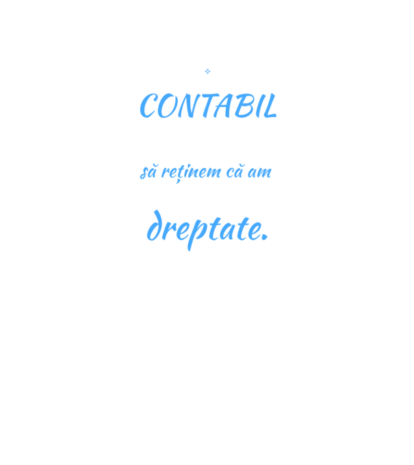 Sunt CONTABIL, pentru a economisi timp, să reținem că am întotdeauna dreptate model negru pe tricou