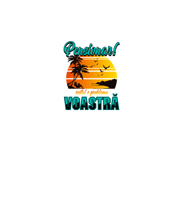 Pensionar! Restul e problema voastră model turcoaz pe tricou