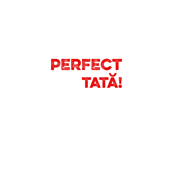 Nu sunt doar perfect, ci și tată! model alb pe tricou