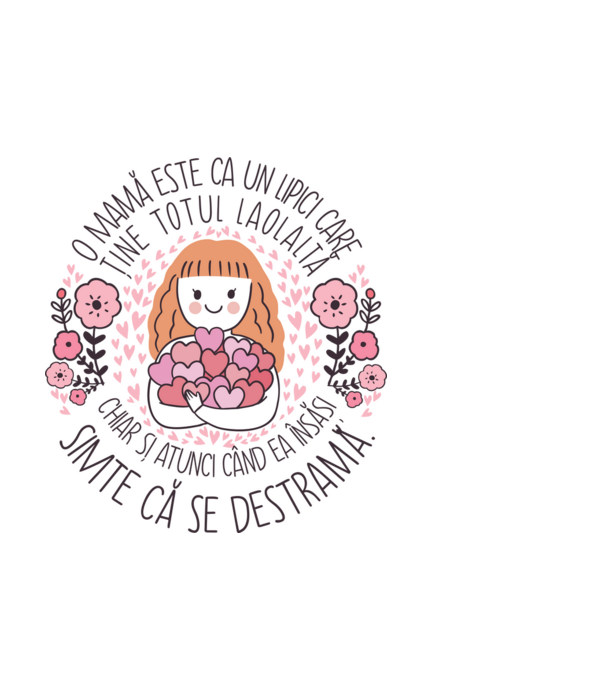O mamă este ca un lipici care ține totul laolaltă, chiar și atunci când ea însăși simte că se destramă. model alb pe tricou