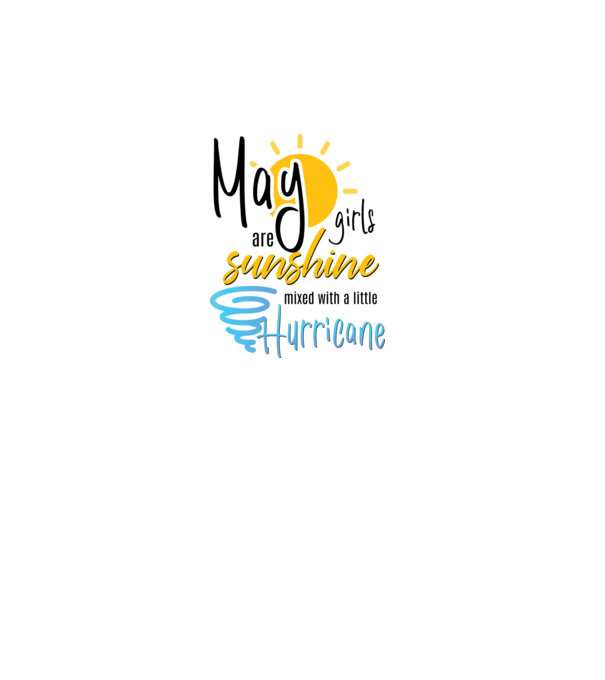 May Girls are Sunshine mixed with a little Hurricane model alb pe tricou