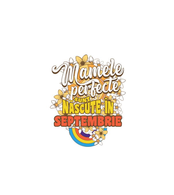 Mamele perfecte sunt născute în septembrie. model alb pe tricou