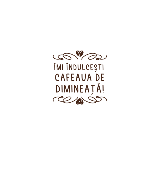 Valentine îmi îndulcești cafeaua de dimineață model alb pe tricou